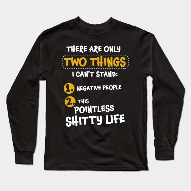 There are only two things I can't stand: negative people, and... Long Sleeve T-Shirt by VinagreShop